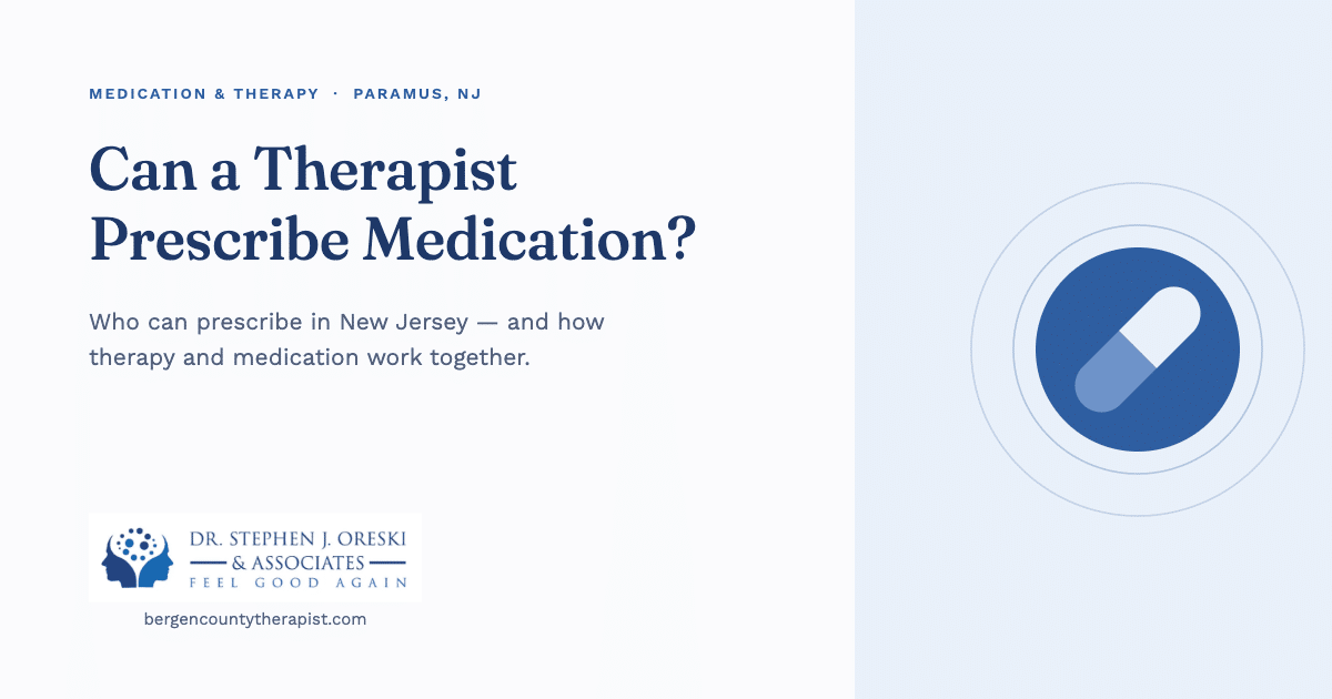Can a therapist prescribe medication? Dr. Stephen J. Oreski & Associates explains for Paramus, NJ