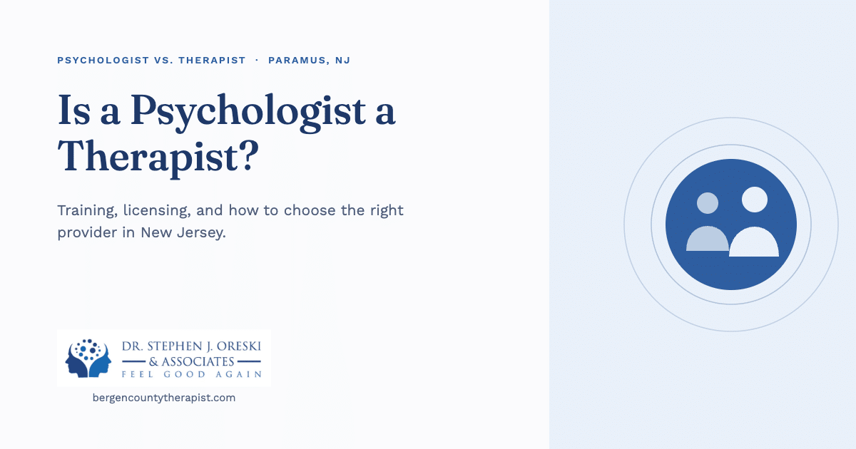 Is a psychologist a therapist? Dr. Stephen J. Oreski & Associates explains in Paramus, NJ